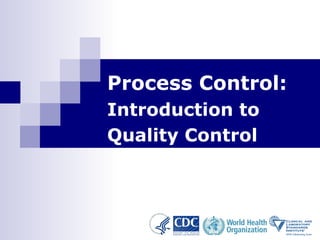 1 
Process Control: 
Introduction to 
Quality Control 
 