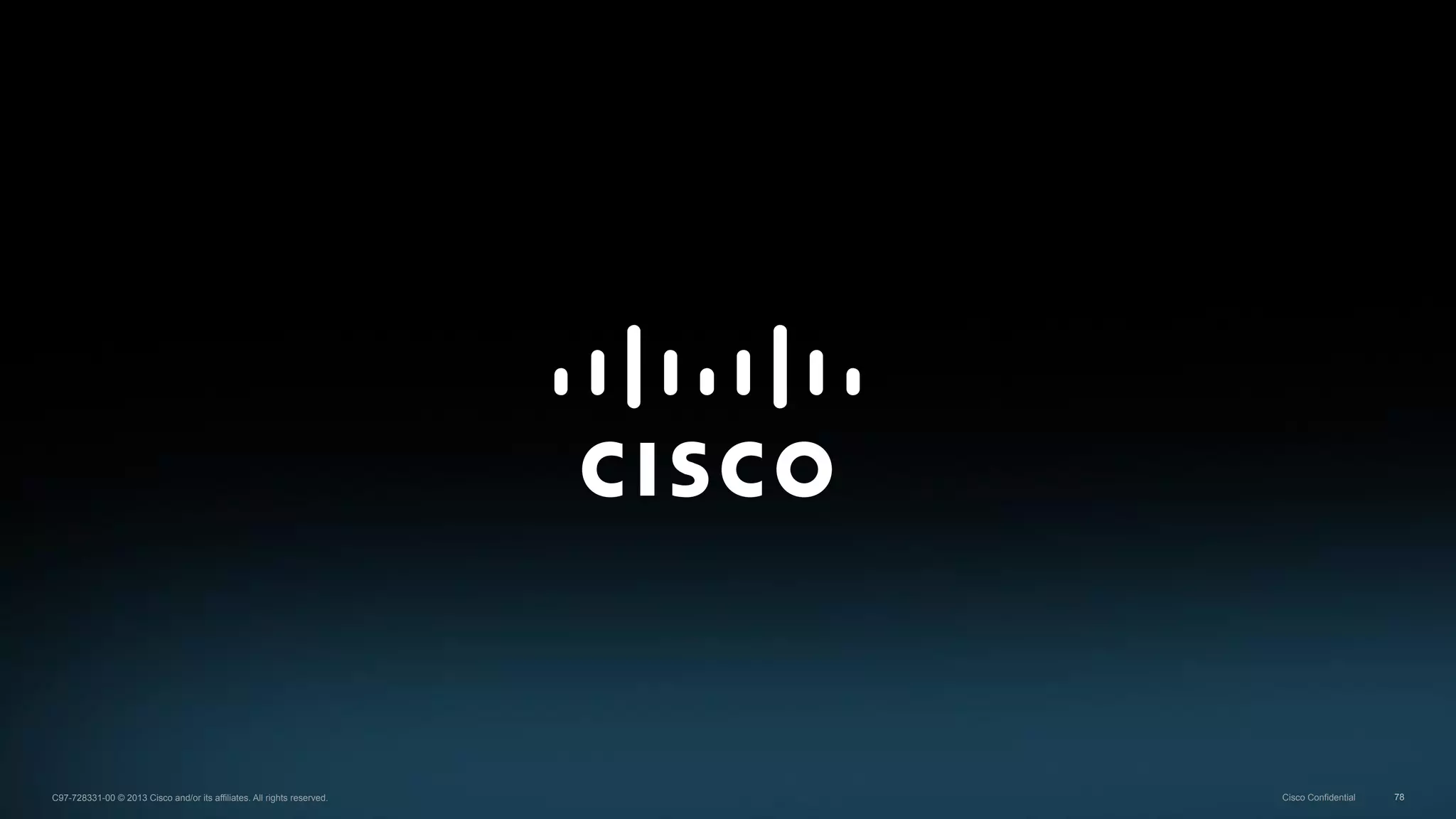 78C97-728331-00 © 2013 Cisco and/or its affiliates. All rights reserved. Cisco Confidential
 