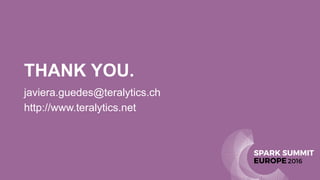 THANK YOU.
javiera.guedes@teralytics.ch
http://www.teralytics.net
 