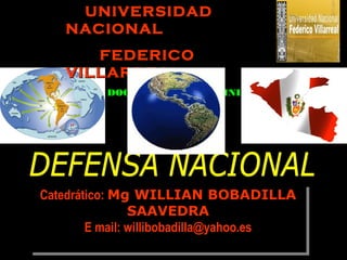 UNIVERSIDAD
   NACIONAL
      FEDERICO
   VILLARREAL
          DOCTORADO EN ADMINISTRACION




Catedrático: Mg WILLIAN BOBADILLA
Catedrático: Mg WILLIAN BOBADILLA
                 SAAVEDRA
                 SAAVEDRA
        E mail: willibobadilla@yahoo.es
         E mail: willibobadilla@yahoo.es
 