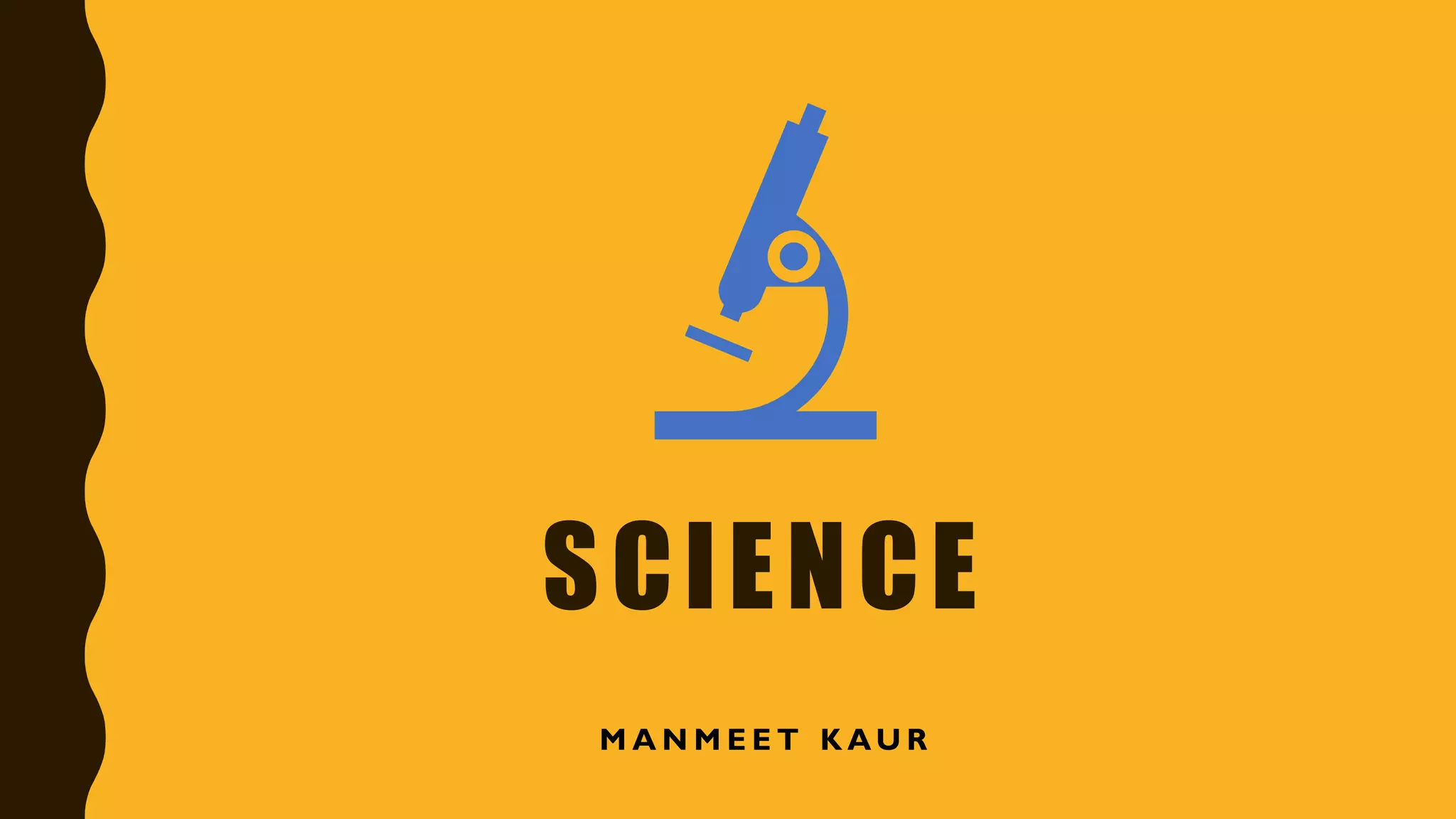 SCIENCE
M A N M E E T K AU R
 