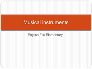 English File Elementary
Musical instruments
 