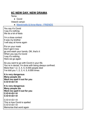6C NEW DAY, NEW DRAMA
Tema:
● Covid
Votació cançó:
● Marshmello & Anne-Marie - FRIENDS
You say it’s Covid
I say it’s nothi...