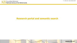 • Semantic query between [ ], in this case
expand to all Roman Emperors
• Select “newspaper+” collection
• Select a result
• Click on a linked named entity for more
information
• Click on “More info” for properties of
this entity
• Click on a property for searching more
articles about resources with that
property
• And see the result: all articles
mentioning persons that have been
married to Elizabeth Taylor
Navigation example
 