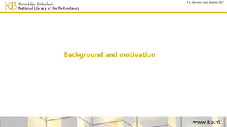 Motivation and approach
T. v. Veen and J. Lonij, Semantics 2017
 