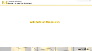 Wikidata as thesaurus
T. v. Veen and J. Lonij, Semantics 2017
 