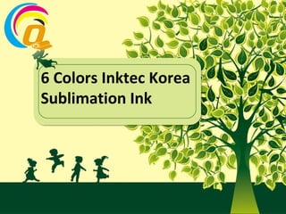 6 Colors Inktec Korea
Sublimation Ink
 