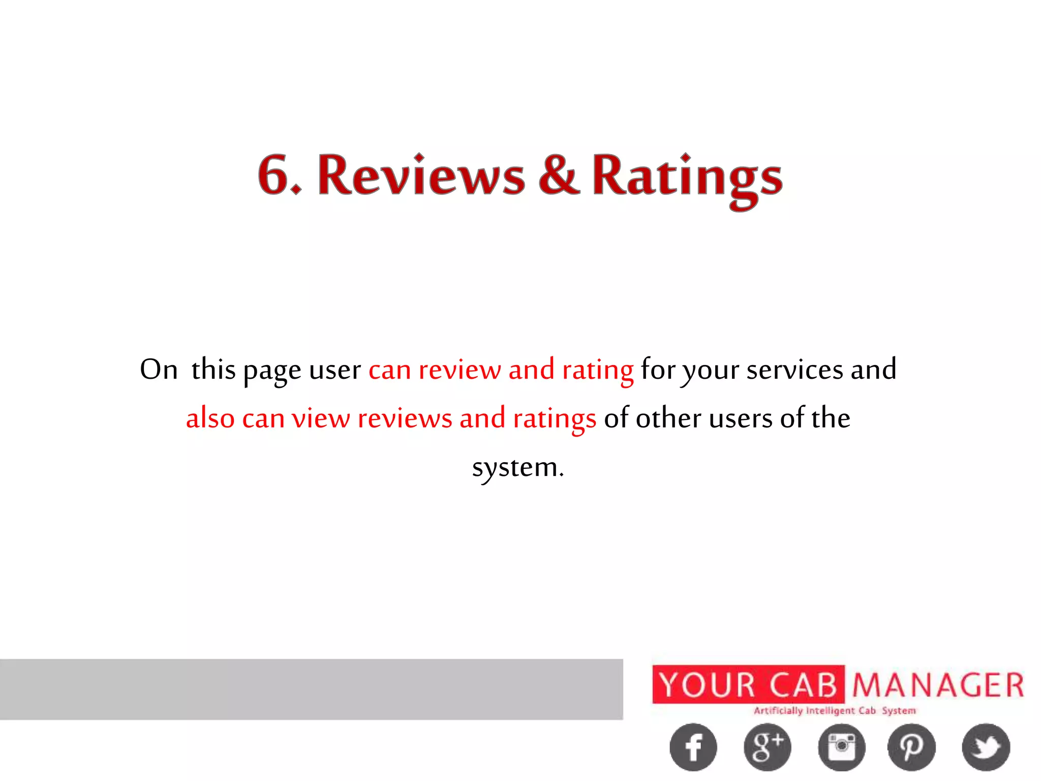 On this page user can review and rating for your services and
also canview reviews and ratings of other users of the
system.
 