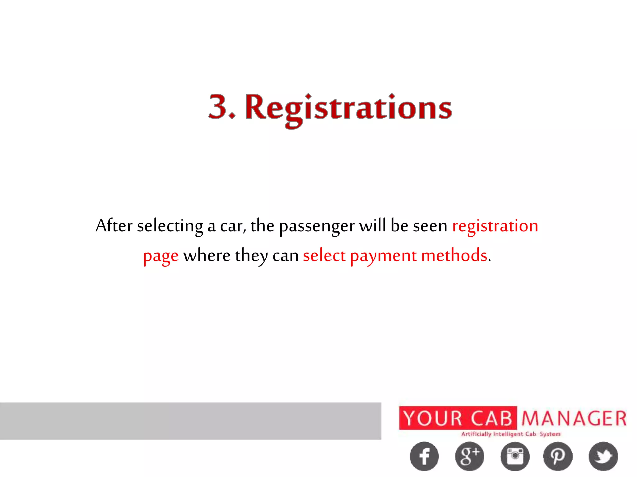 After selecting a car, the passenger will be seen registration
page where they canselect payment methods.
 