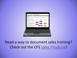 Need a way to document sales training? 
Check out the CFS Sales PlayBook! 

