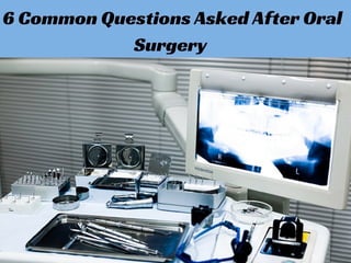 6 Common Questions Asked After Oral Surgery 