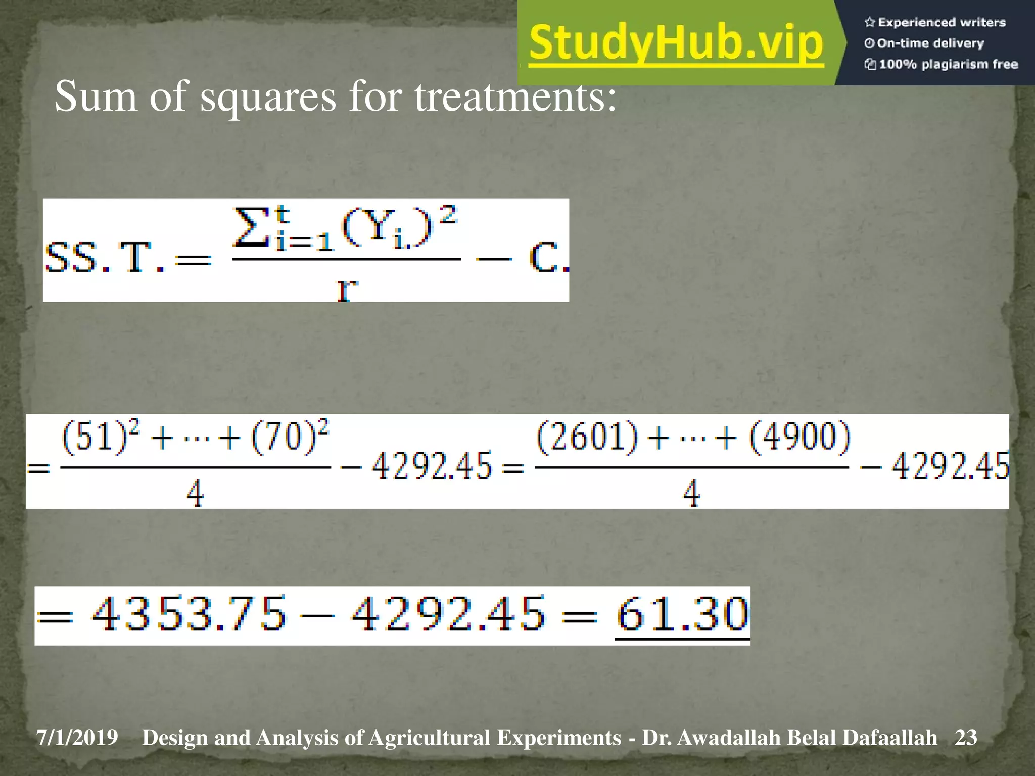 7/1/2019 23
Design and Analysis of Agricultural Experiments - Dr. Awadallah Belal Dafaallah
Sum of squares for treatments:
 