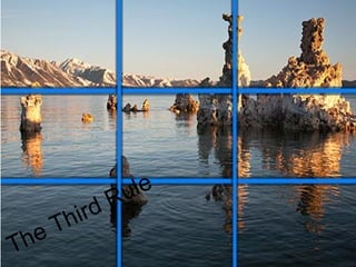 The Rule of Third




                  u le
           rd R
       T hi
T he
 