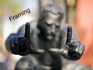 m ing   Framing
F ra
 