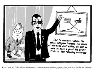 Scott Cato, M., 2008. Green Economics: An introduction to theory, policy and practice. Earthscan, London
 