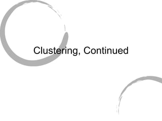 Clustering, Continued 
