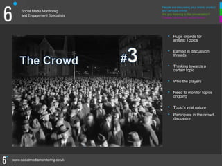 • Huge crowds for
   around Topics

• Earned in discussion
   threads

• Thinking towards a
   certain topic

• Who the players

• Need to monitor topics
   ongoing

• Topic’s viral nature
• Participate in the crowd
   discussion




                         12
                         12
 