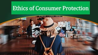 Ethics of Consumer Protection
 
