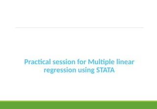 Practical session for Multiple linear
regression using STATA
 