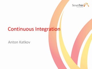 Continuous Integration

Anton Katkov
 