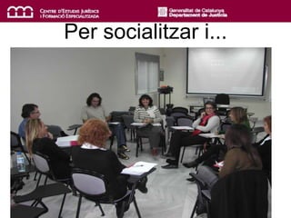 Per socialitzar i...
 