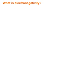 What is electronegativity?
 
