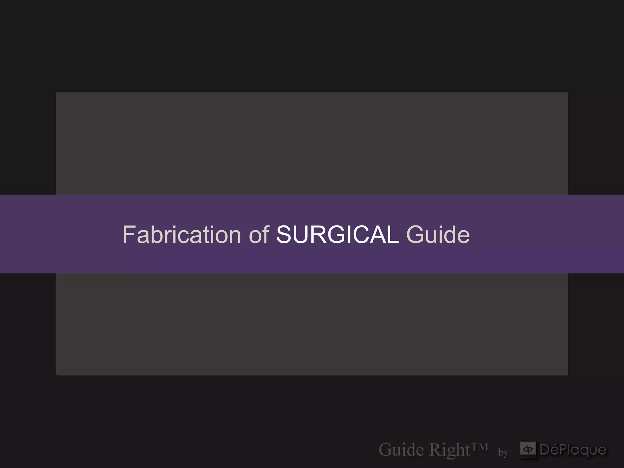 Fabrication of SURGICAL Guide
 