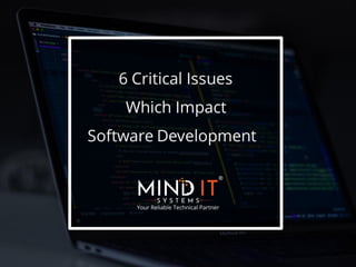 6 Critical Issues
Which Impact
Software Development
 