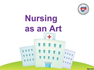 Nursing
as an Art
 