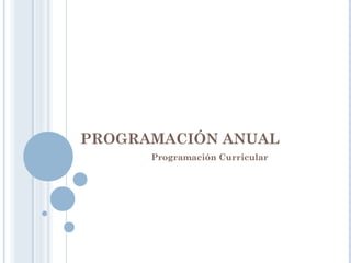 PROGRAMACIÓN ANUAL
Programación Curricular
 