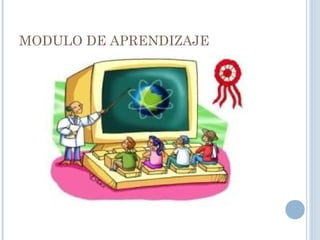 MODULO DE APRENDIZAJE
 