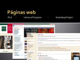 Páginas web IFLA  	- 	Library of Congress 	- 	Gutenberg Project 