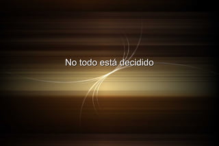 No todo está decidido

 