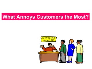 What Annoys Customers the Most? 