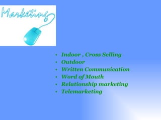Indoor , Cross Selling Outdoor Written Communication Word of Mouth Relationship marketing Telemarketing 