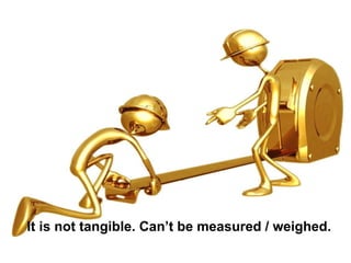 It is not tangible. Can’t be measured / weighed. 