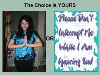 The Choice is YOURS OR 