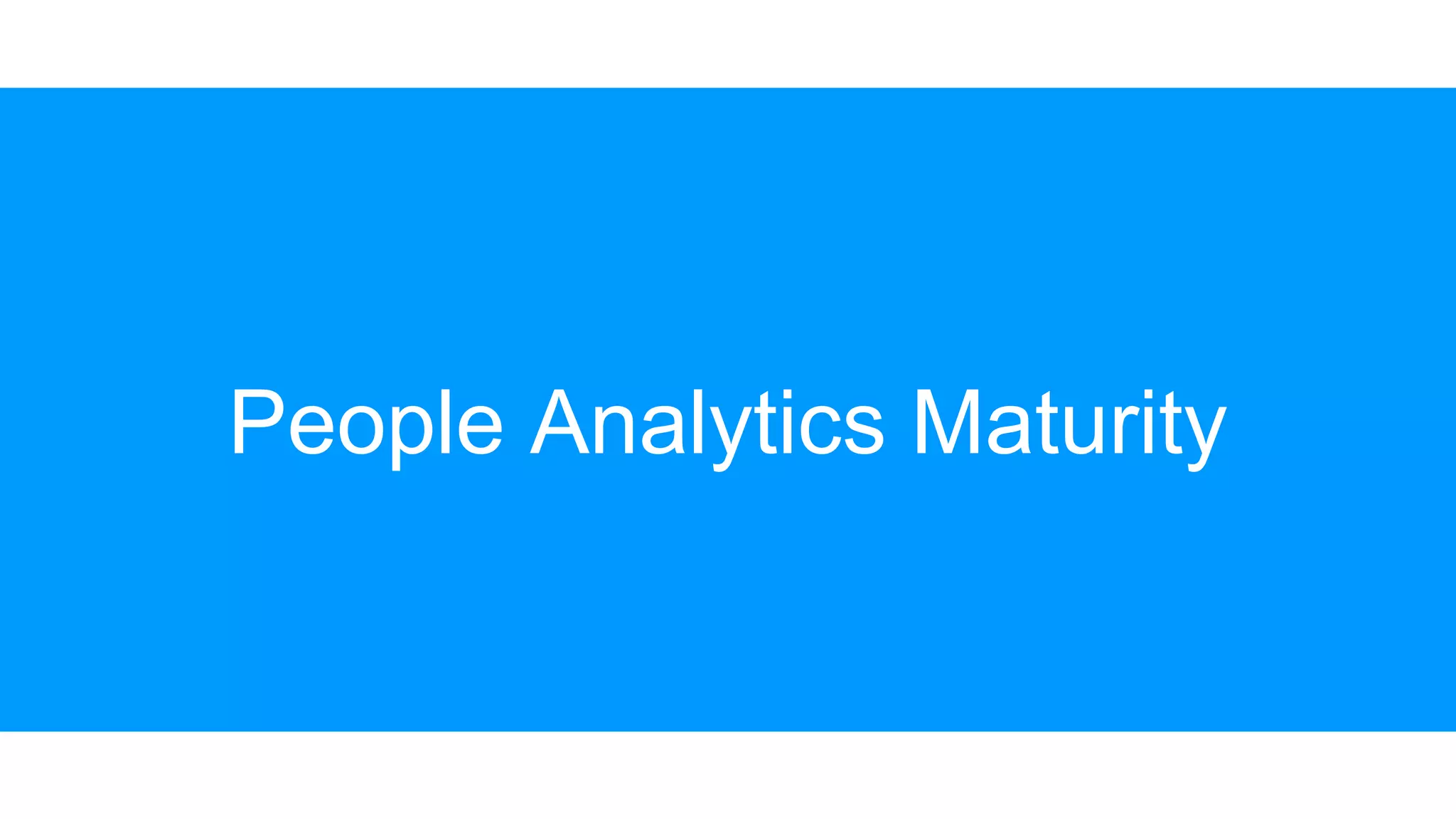 People Analytics Maturity
 