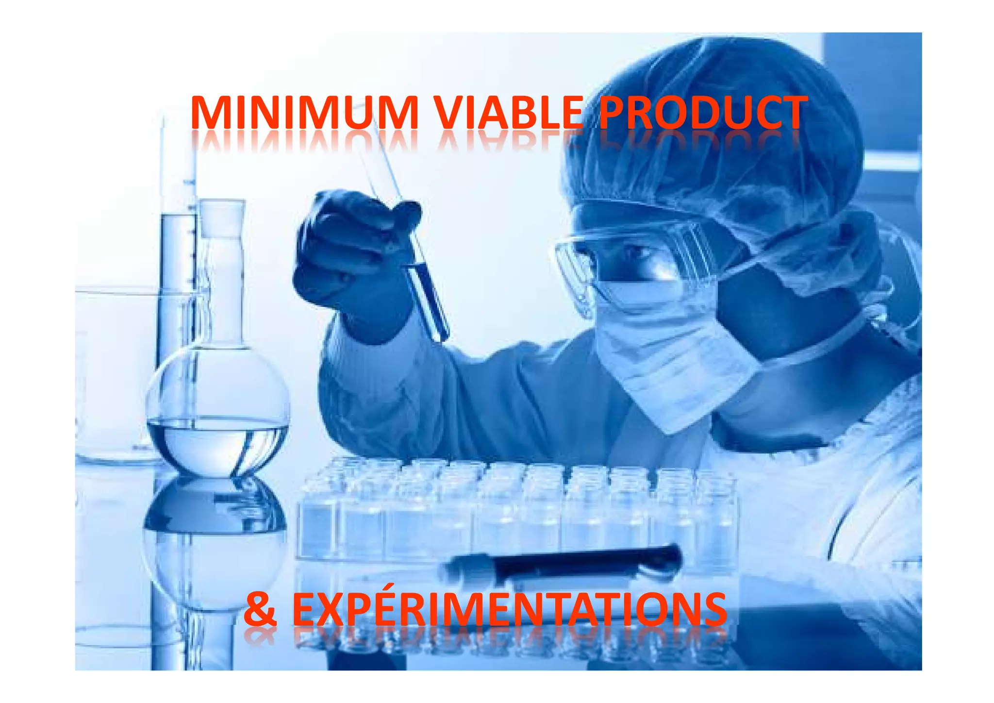 MINIMUM VIABLE PRODUCT
& EXPÉRIMENTATIONS
 