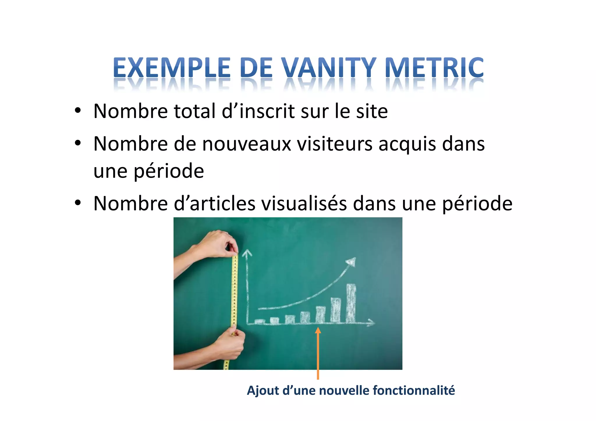 • Nombre total d’inscrit sur le site
• Nombre de nouveaux visiteurs acquis dans
une période
• Nombre d’articles visualisés dans une période
Ajout d’une nouvelle fonctionnalité
 
