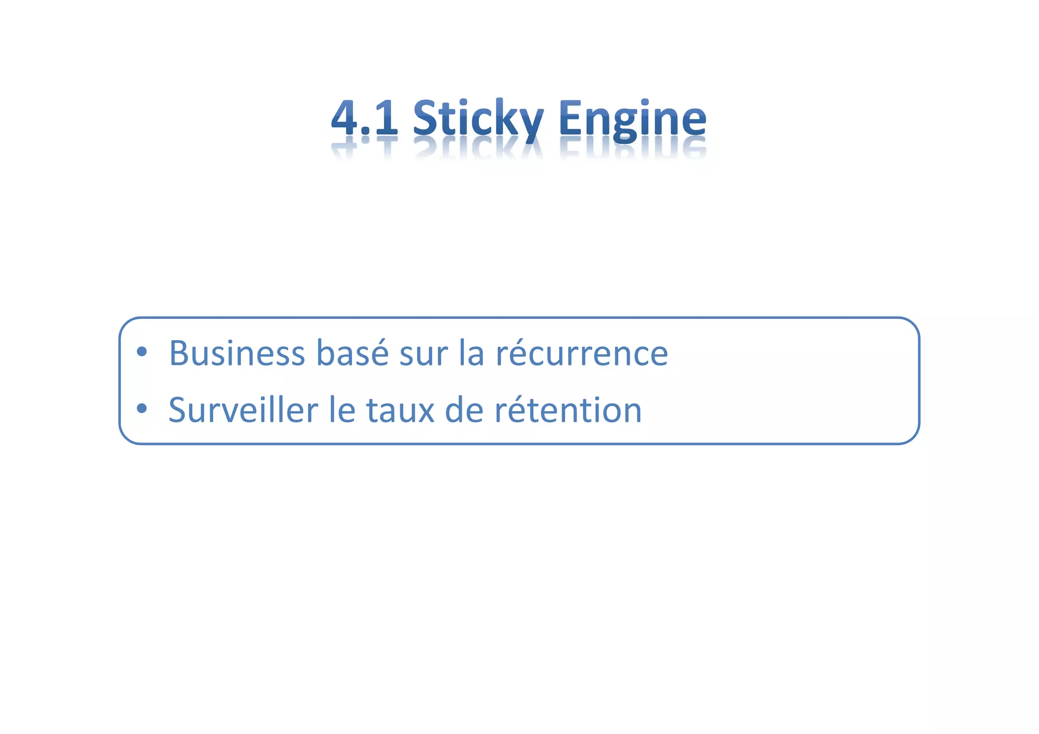 • Business basé sur la récurrence
• Surveiller le taux de rétention
 