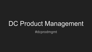 DC Product Management
#dcprodmgmt
 