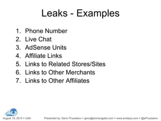 Leaks - Examples
1. Phone Number
2. Live Chat
3. AdSense Units
4. Affiliate Links
5. Links to Related Stores/Sites
6. Links to Other Merchants
7. Links to Other Affiliates
 