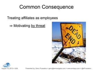 Common Consequence
Treating affiliates as employees
⇒ Motivating by threat
 