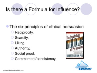 Is there a Formula for Influence? <ul><li>The six principles of ethical persuasion </li></ul><ul><ul><li>Reciprocity, </li...