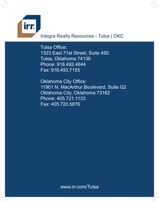 Integra Realty Resources - Tulsa | OKC
www.irr.com/Tulsa
Tulsa Office:
1323 East 71st Street, Suite 450
Tulsa, Oklahoma 74...