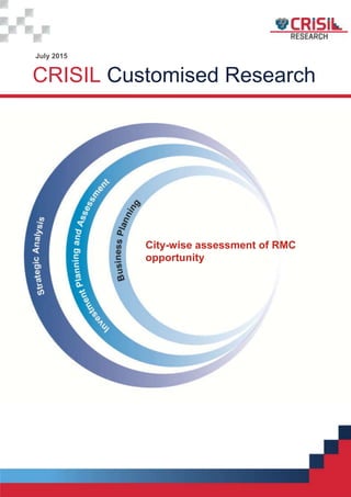 CRISIL Customised Research
July 2015
City-wise assessment of RMC
opportunity
 