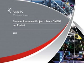 Summer Placement Project - Team OMEGA
Jet Protect
2015
 