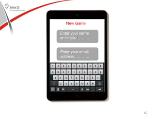 New Game
Enter your name
or initials:………..
Enter your email
address:………..
40
 