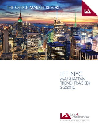 LEE NYC
MANHATTAN
TREND TRACKER
2Q2016
THE OFFICE MARKET REPORT
 